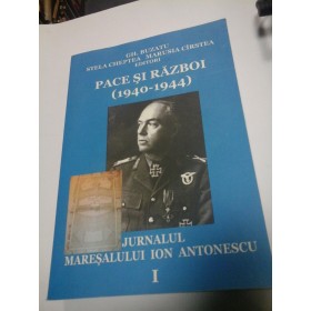 PACE SI RAZBOI (1940-1944) - JURNALUL MARESALULUI ION ANTONESCU